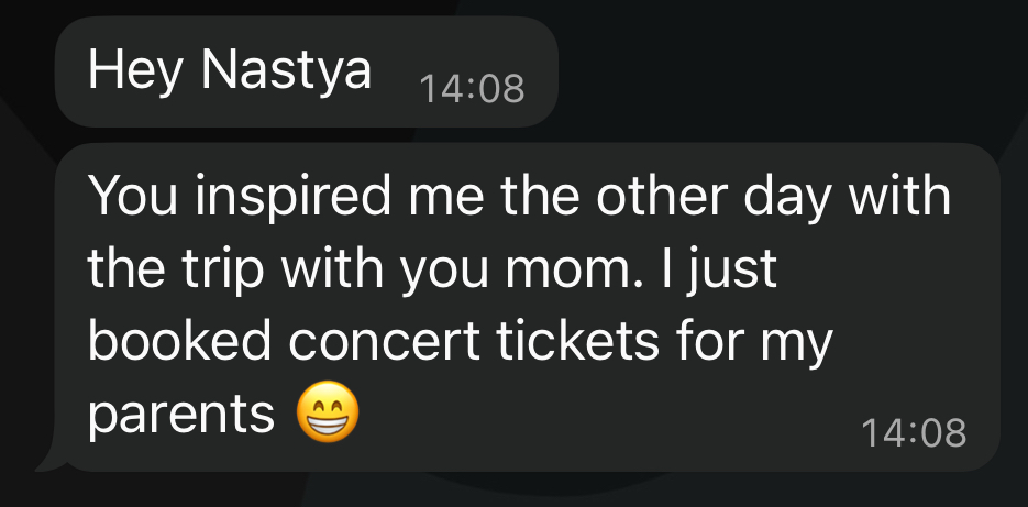Direct message: You inspired me the other day with the trip with your mom. I just booked concert tickets for my parents